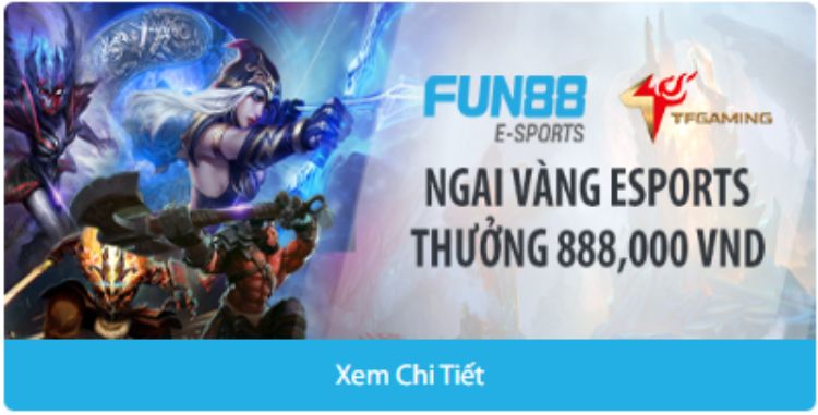 Ngai vàng của nhà vua E-Sports Fun88 nhận thưởng 888K