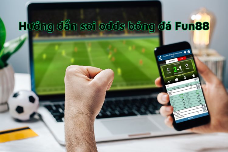 Hướng dẫn soi odds bóng đá Fun88