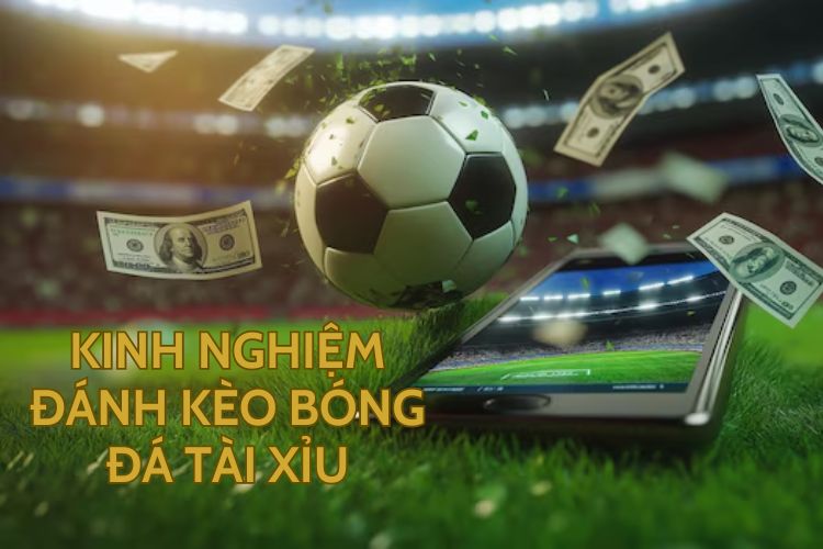 Kinh nghiệm đánh kèo bóng đá Tài Xỉu Fun88