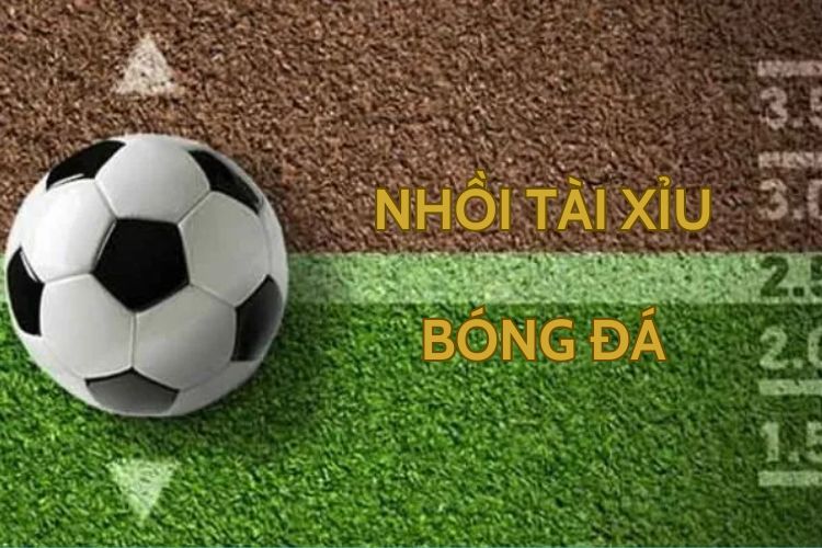 nhồi tài xỉu bóng đá