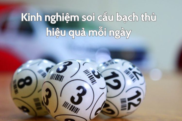 kinh nghiệm soi cầu bạch thủ hiệu quả